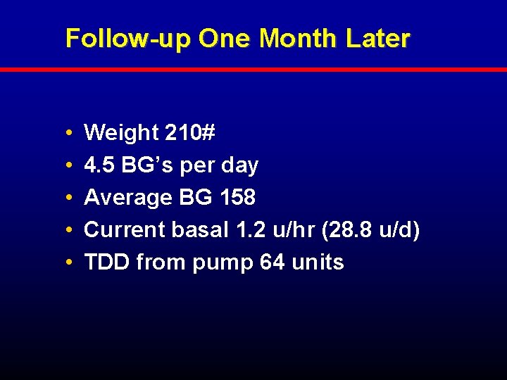Follow-up One Month Later • • • Weight 210# 4. 5 BG’s per day