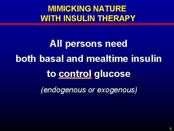 MIMICKING NATURE WITH INSULIN THERAPY All persons need both basal and mealtime insulin to
