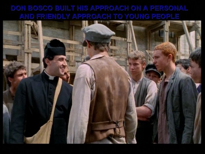 DON BOSCO BUILT HIS APPROACH ON A PERSONAL AND FRIENDLY APPROACH TO YOUNG PEOPLE