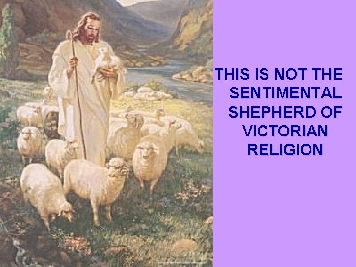 THIS IS NOT THE SENTIMENTAL SHEPHERD OF VICTORIAN RELIGION 