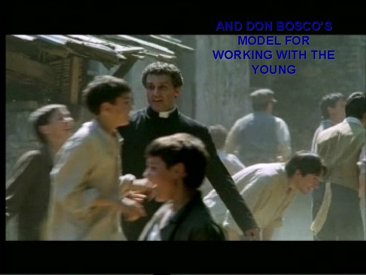 AND DON BOSCO’S MODEL FOR WORKING WITH THE YOUNG 