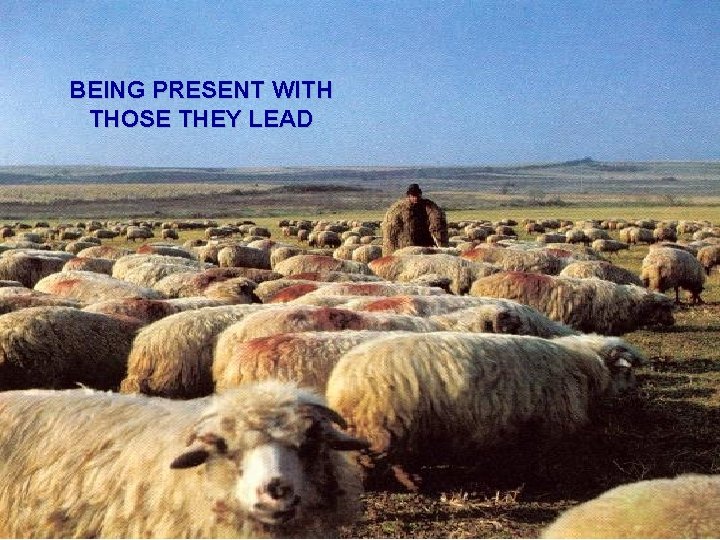 BEING PRESENT WITH THOSE THEY LEAD 