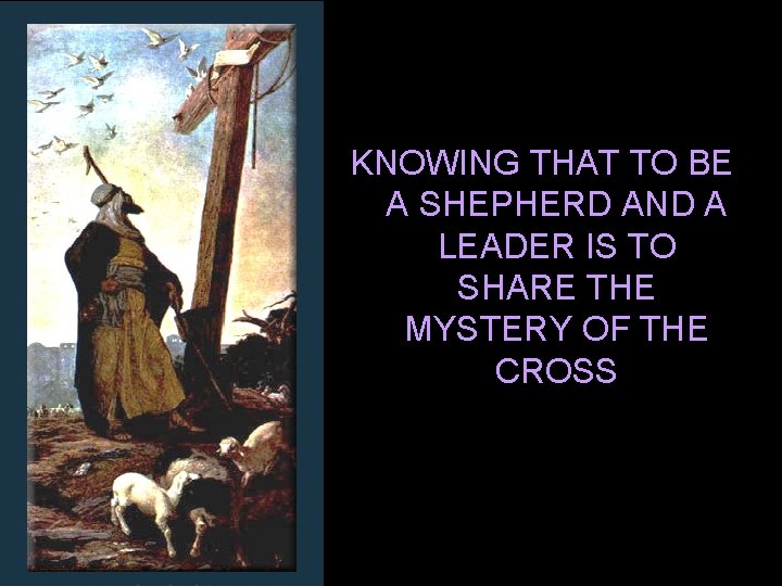 KNOWING THAT TO BE A SHEPHERD AND A LEADER IS TO SHARE THE MYSTERY