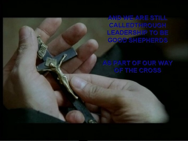 AND WE ARE STILL CALLEDTHROUGH LEADERSHIP TO BE GOOD SHEPHERDS AS PART OF OUR