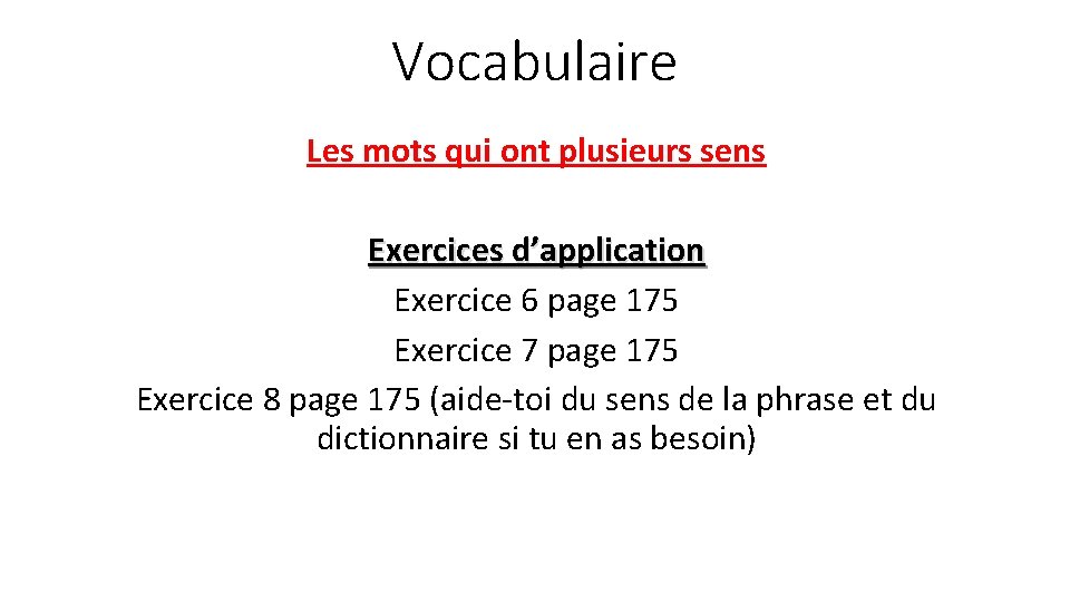 Vocabulaire Les mots qui ont plusieurs sens Exercices d’application Exercice 6 page 175 Exercice