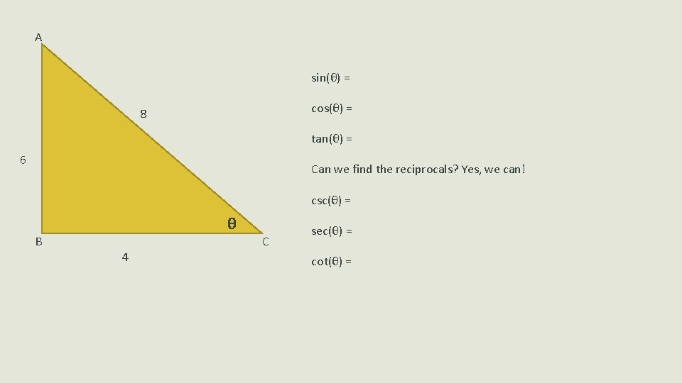 A sin(θ) = cos(θ) = 8 tan(θ) = 6 Can we find the reciprocals?