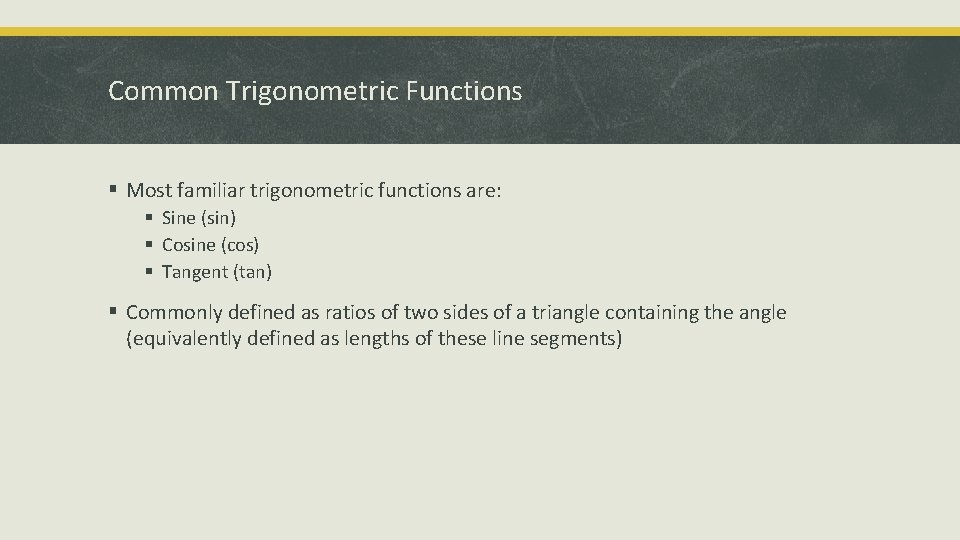 Common Trigonometric Functions § Most familiar trigonometric functions are: § Sine (sin) § Cosine
