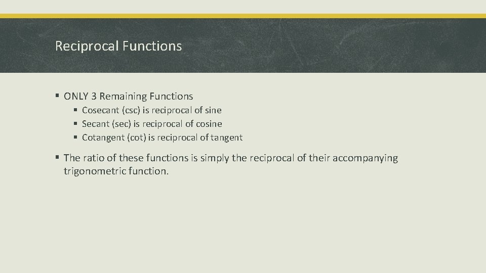 Reciprocal Functions § ONLY 3 Remaining Functions § Cosecant (csc) is reciprocal of sine