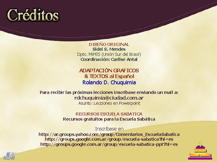 DISEÑO ORIGINAL Sidei S. Mendes Dpto. Mi. PES (Unión Sur del Brasil) Coordinación: Carlise