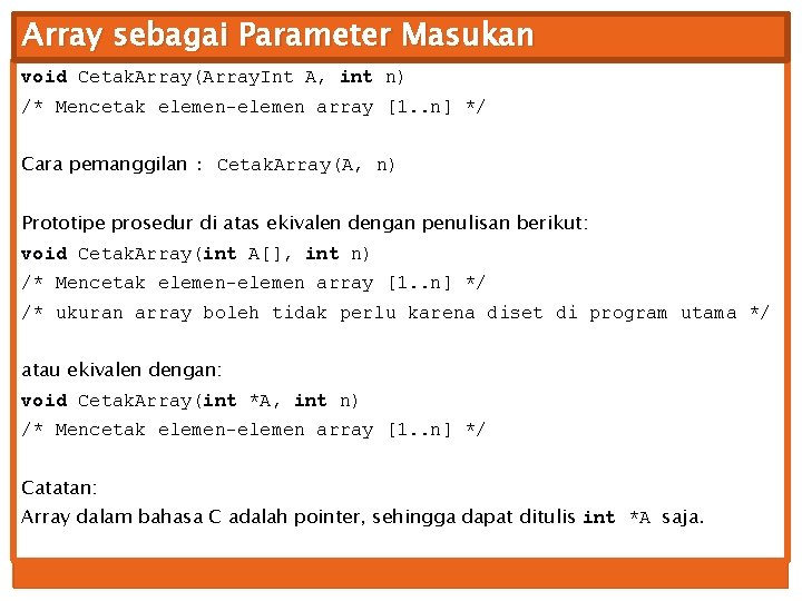 Array sebagai Parameter Masukan void Cetak. Array(Array. Int A, int n) /* Mencetak elemen-elemen