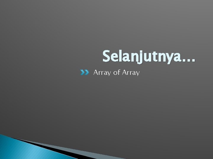 Selanjutnya… Array of Array 
