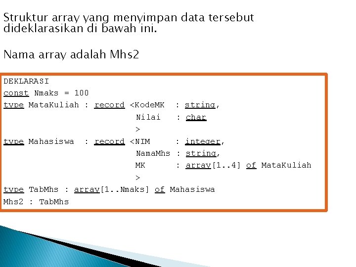 Struktur array yang menyimpan data tersebut dideklarasikan di bawah ini. Nama array adalah Mhs