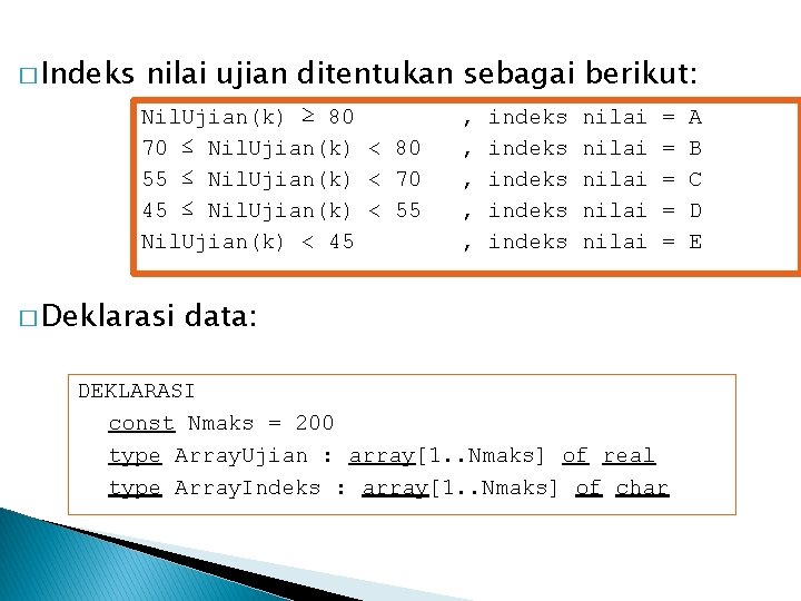 � Indeks nilai ujian ditentukan sebagai berikut: Nil. Ujian(k) ≥ 80 70 ≤ Nil.