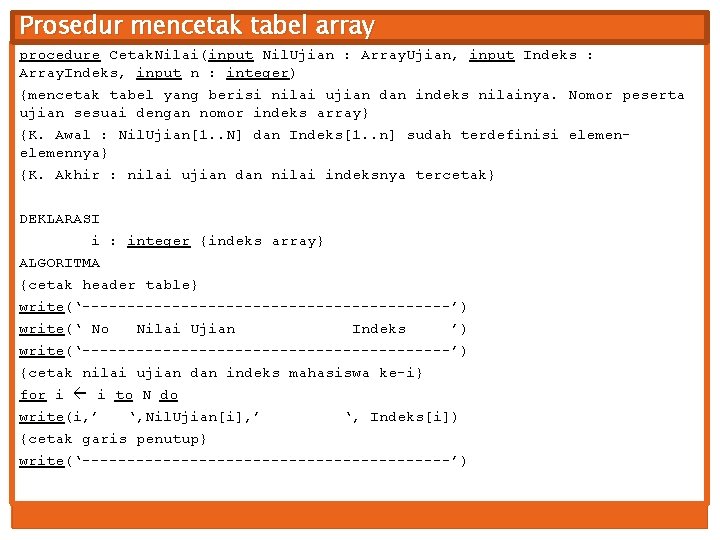Prosedur mencetak tabel array procedure Cetak. Nilai(input Nil. Ujian : Array. Ujian, input Indeks