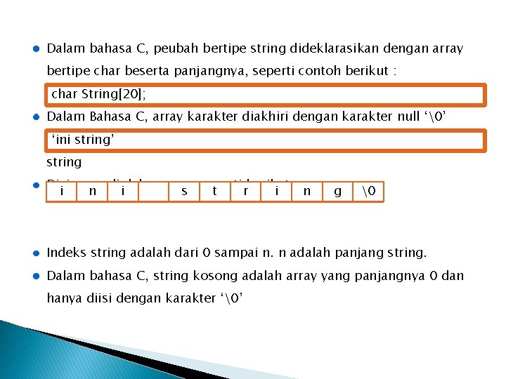 Dalam bahasa C, peubah bertipe string dideklarasikan dengan array bertipe char beserta panjangnya, seperti