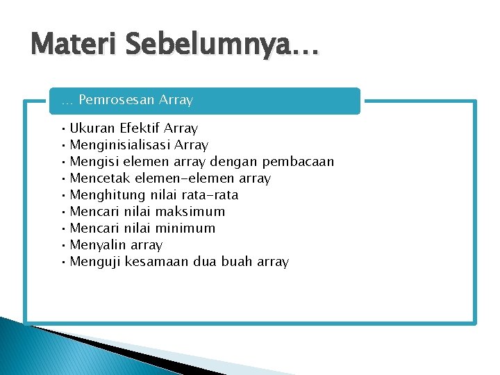 Materi Sebelumnya… … Pemrosesan Array • Ukuran Efektif Array • Menginisialisasi Array • Mengisi