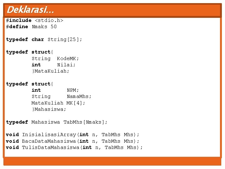 Deklarasi… #include <stdio. h> #define Nmaks 50 typedef char String[25]; typedef struct{ String Kode.