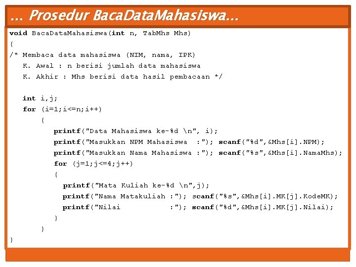 … Prosedur Baca. Data. Mahasiswa… void Baca. Data. Mahasiswa(int n, Tab. Mhs) { /*