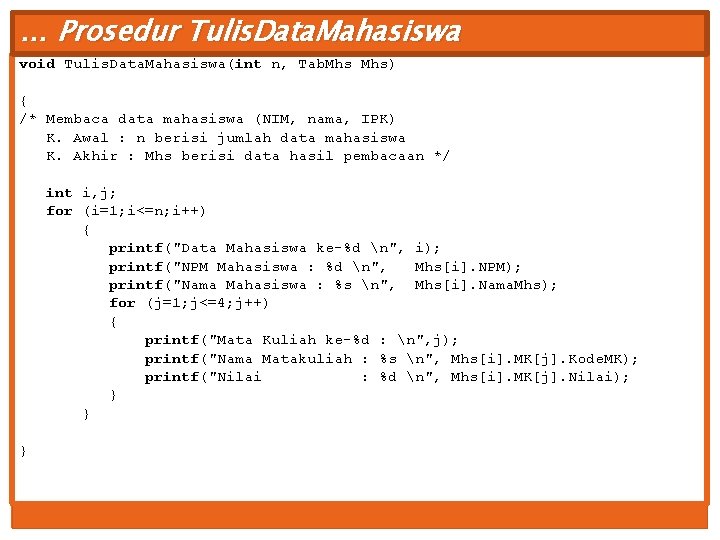 … Prosedur Tulis. Data. Mahasiswa void Tulis. Data. Mahasiswa(int n, Tab. Mhs) { /*