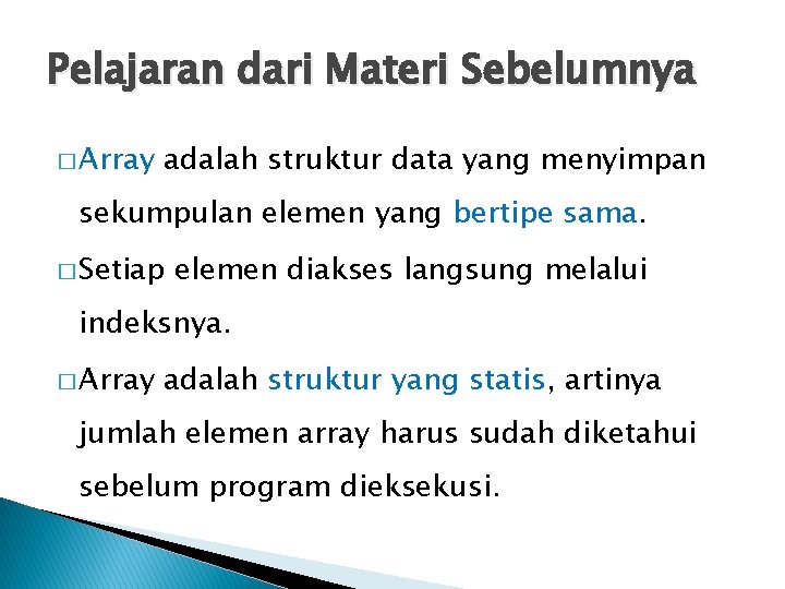 Pelajaran dari Materi Sebelumnya � Array adalah struktur data yang menyimpan sekumpulan elemen yang