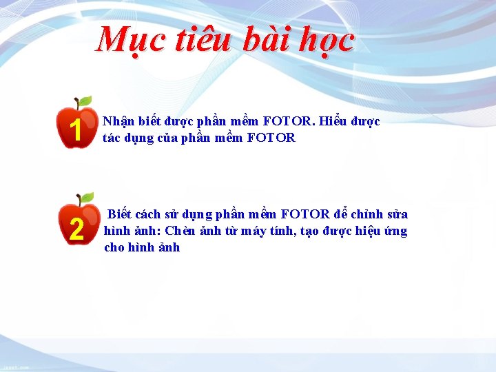 Mục tiêu bài học 1 Nhận biết được phần mềm FOTOR. Hiểu được tác