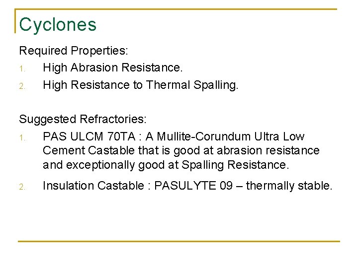 Cyclones Required Properties: 1. High Abrasion Resistance. 2. High Resistance to Thermal Spalling. Suggested