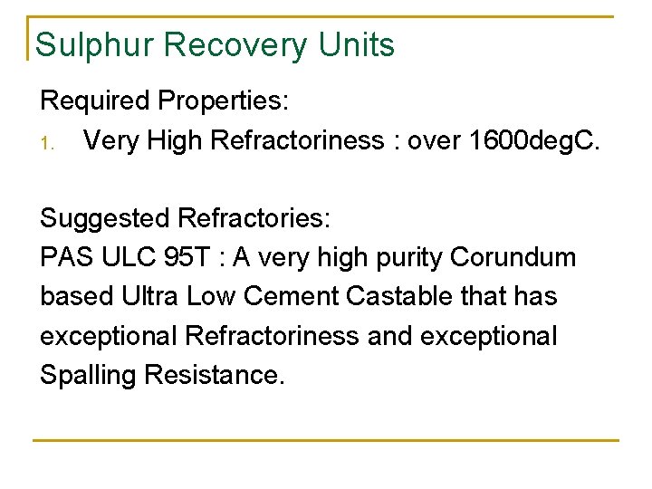 Sulphur Recovery Units Required Properties: 1. Very High Refractoriness : over 1600 deg. C.