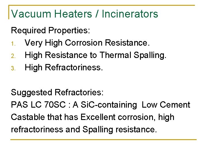 Vacuum Heaters / Incinerators Required Properties: 1. Very High Corrosion Resistance. 2. High Resistance