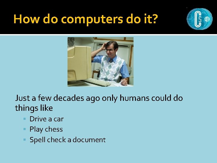 How do computers do it? Just a few decades ago only humans could do