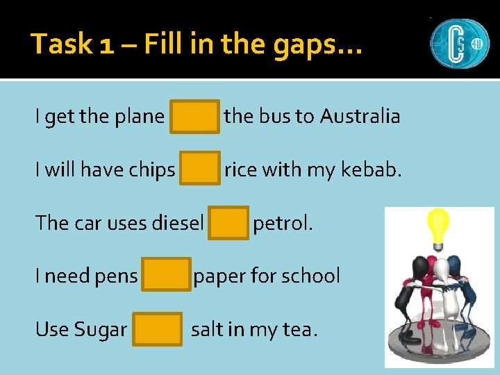 Task 1 – Fill in the gaps… I get the plane NOT the bus
