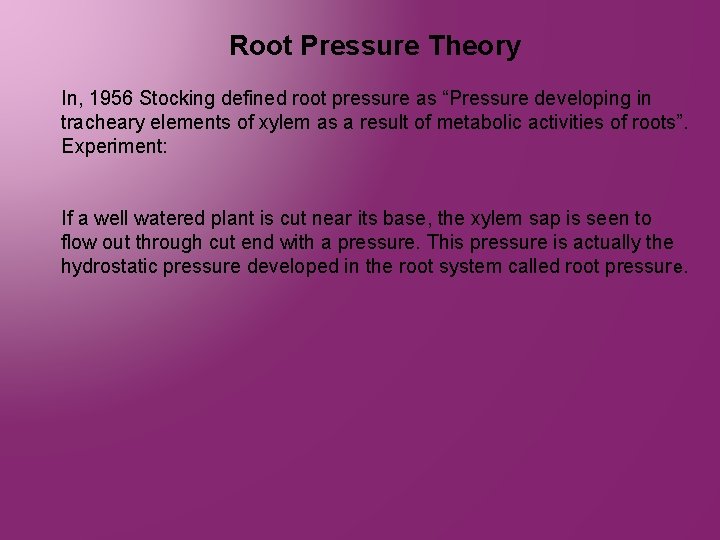 Root Pressure Theory In, 1956 Stocking defined root pressure as “Pressure developing in tracheary