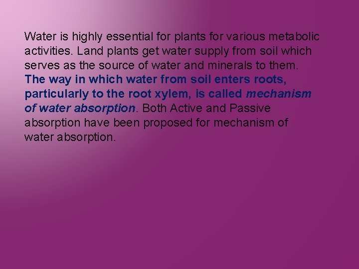 Water is highly essential for plants for various metabolic activities. Land plants get water