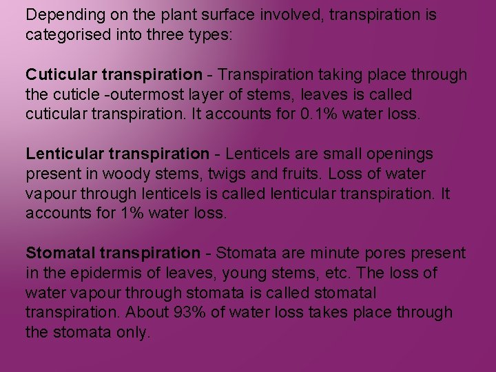 Depending on the plant surface involved, transpiration is categorised into three types: Cuticular transpiration