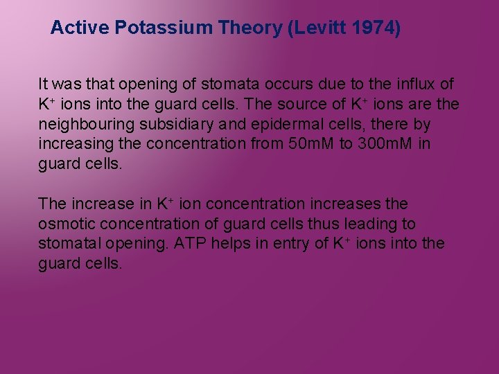 Active Potassium Theory (Levitt 1974) It was that opening of stomata occurs due to
