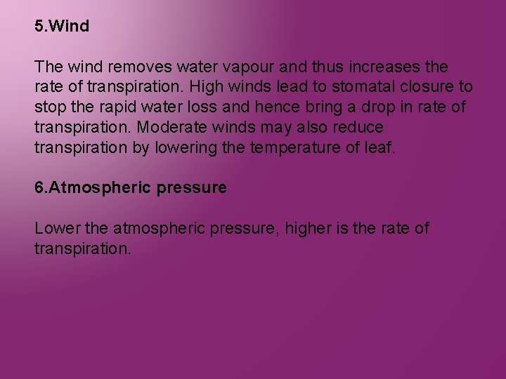 5. Wind The wind removes water vapour and thus increases the rate of transpiration.