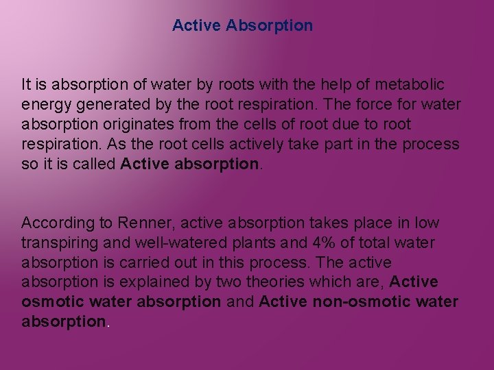 Active Absorption It is absorption of water by roots with the help of metabolic