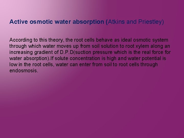 Active osmotic water absorption (Atkins and Priestley) According to this theory, the root cells