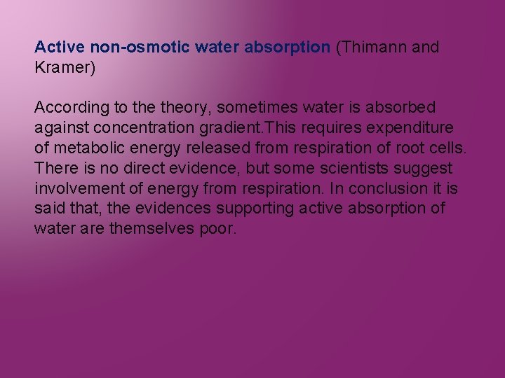 Active non-osmotic water absorption (Thimann and Kramer) According to theory, sometimes water is absorbed