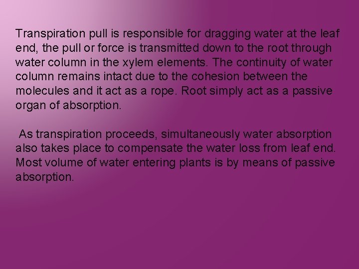 Transpiration pull is responsible for dragging water at the leaf end, the pull or