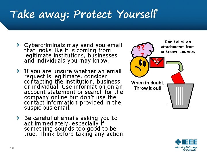 Take away: Protect Yourself Cybercriminals may send you email that looks like it is
