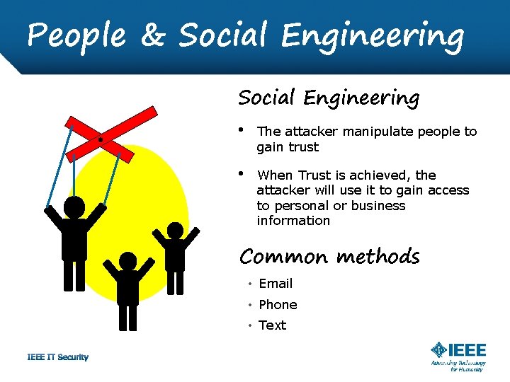 People & Social Engineering • The attacker manipulate people to gain trust • When