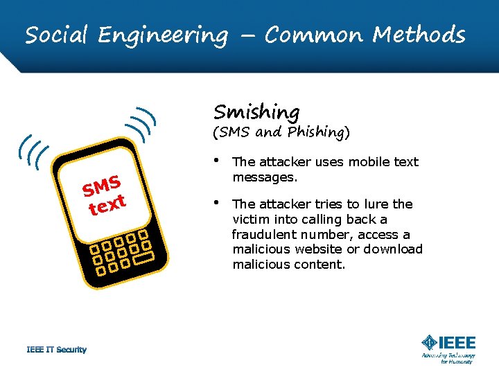 Social Engineering – Common Methods Smishing (SMS and Phishing) SMS t tex • The
