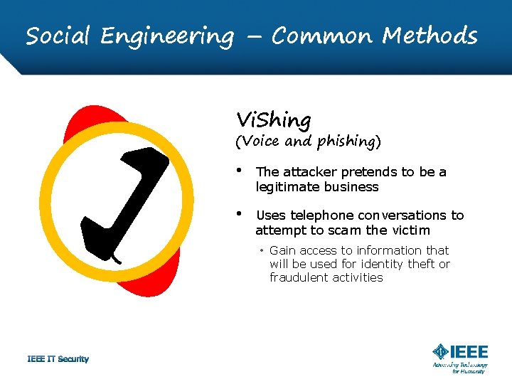 Social Engineering – Common Methods Vi. Shing (Voice and phishing) • The attacker pretends
