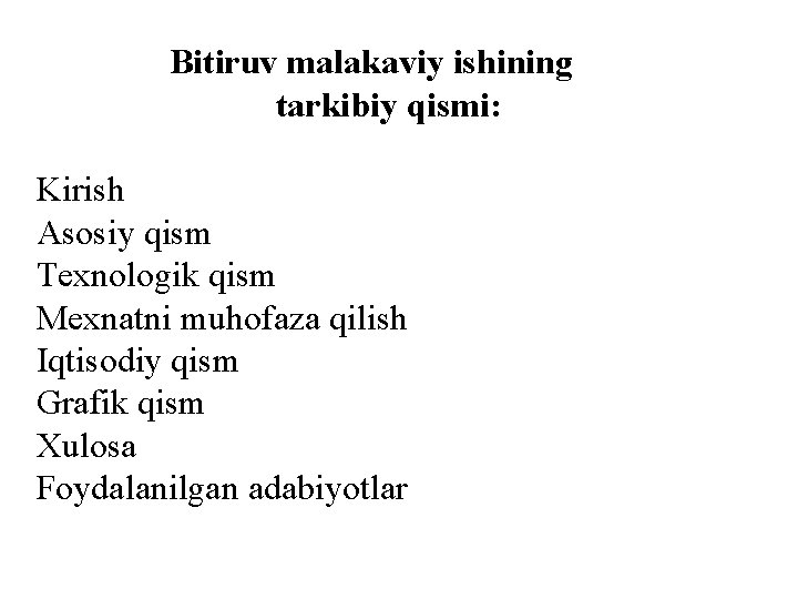 Bitiruv malakaviy ishining tarkibiy qismi: Kirish Asosiy qism Texnologik qism Mexnatni muhofaza qilish Iqtisodiy