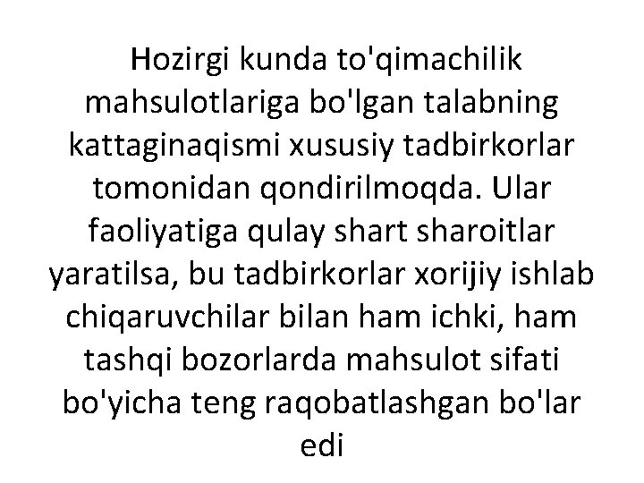 Hozirgi kunda to'qimachilik mahsulotlariga bo'lgan talabning kattaginaqismi xususiy tadbirkorlar tomonidan qondirilmoqda. Ular faoliyatiga qulay