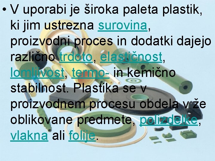  • V uporabi je široka paleta plastik, ki jim ustrezna surovina, proizvodni proces