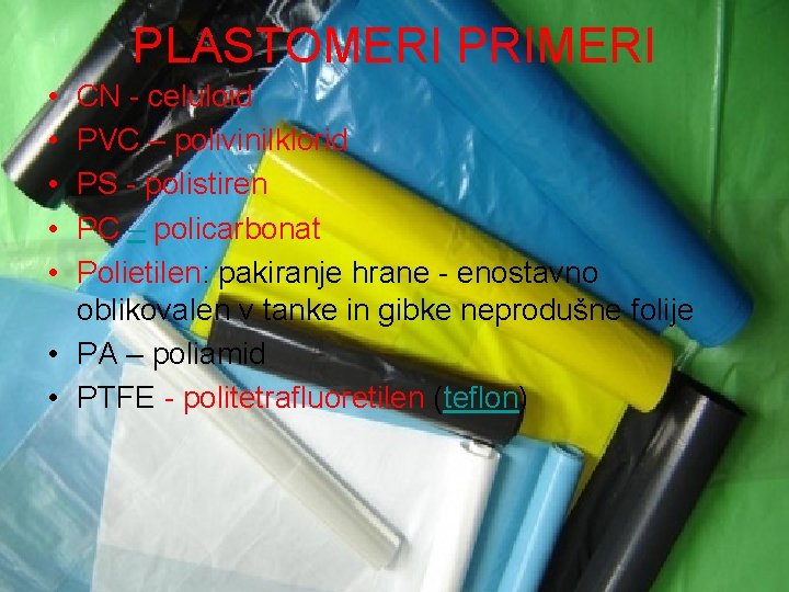 PLASTOMERI PRIMERI • • • CN - celuloid PVC – polivinilklorid PS - polistiren