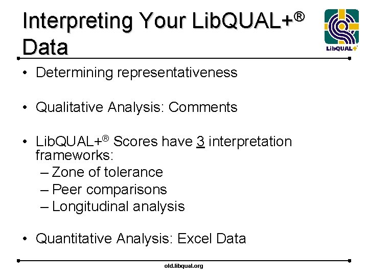 Interpreting Your Lib. QUAL+® Data • Determining representativeness • Qualitative Analysis: Comments • Lib.