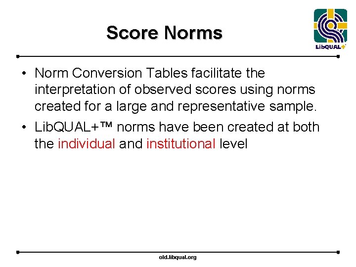 Score Norms • Norm Conversion Tables facilitate the interpretation of observed scores using norms