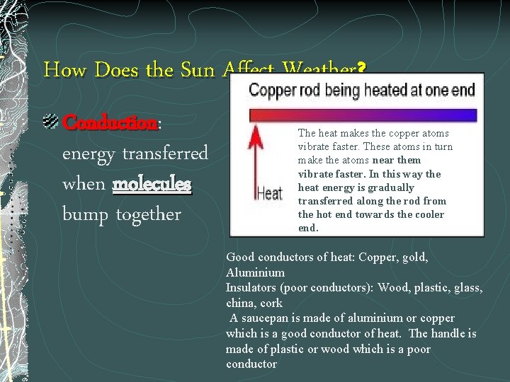 How Does the Sun Affect Weather? Conduction: Conduction energy transferred when molecules bump together